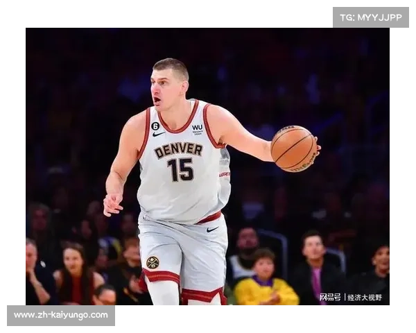 尼古拉·约基奇如何成为现代篮球中锋的全能代表与进攻核心 尼古拉·约基奇如何成为现代篮球中锋的全能代表与进攻核心
